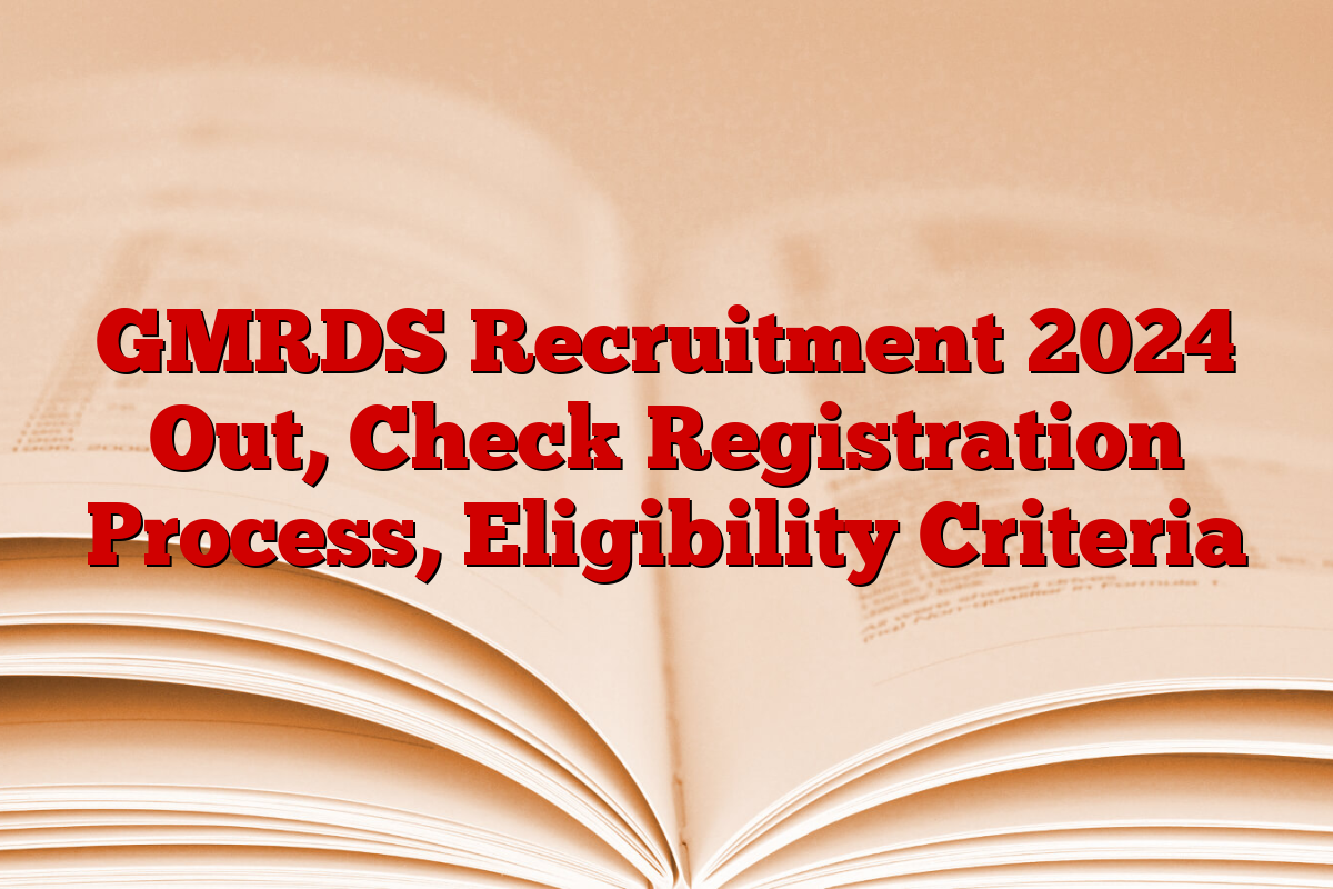 GMRDS Recruitment 2024 Out, Check Registration Process, Eligibility Criteria