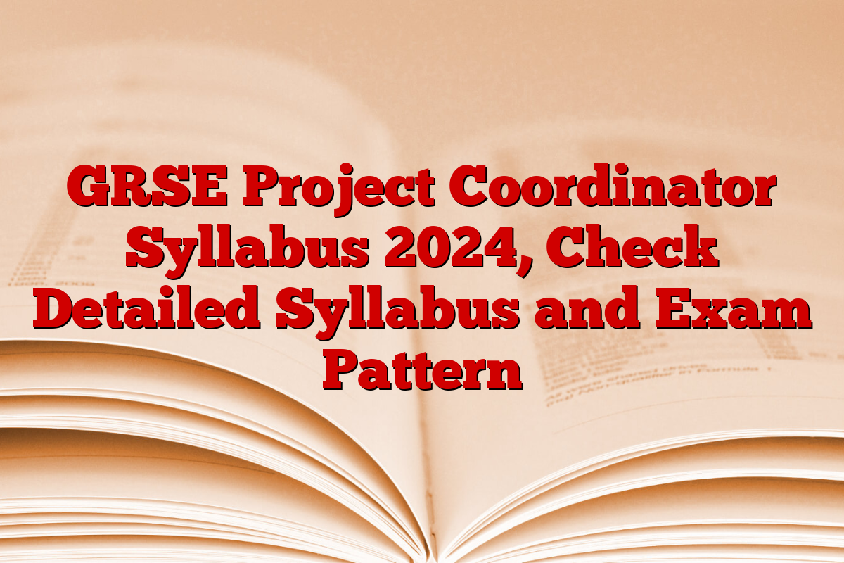 GRSE Project Coordinator Syllabus 2024, Check Detailed Syllabus and Exam Pattern
