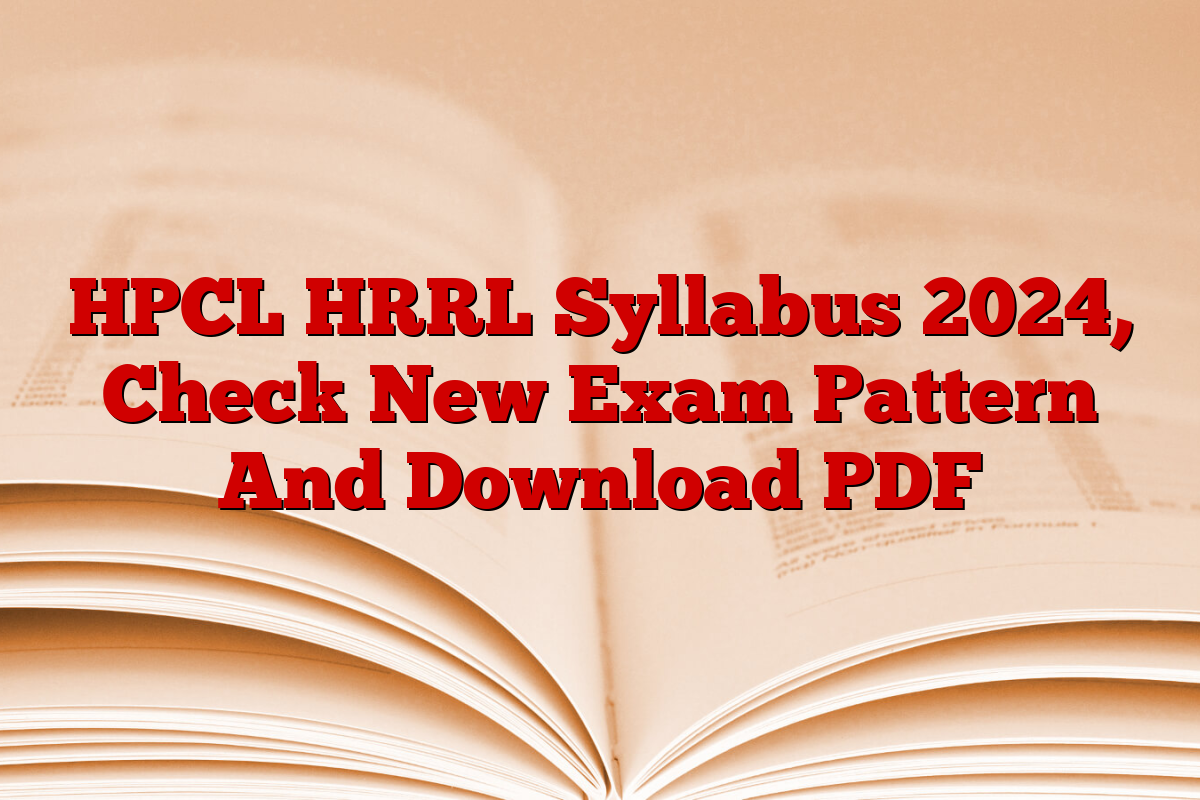 HPCL HRRL Syllabus 2024, Check New Exam Pattern And Download PDF