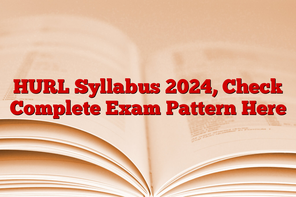 HURL Syllabus 2024, Check Complete Exam Pattern Here