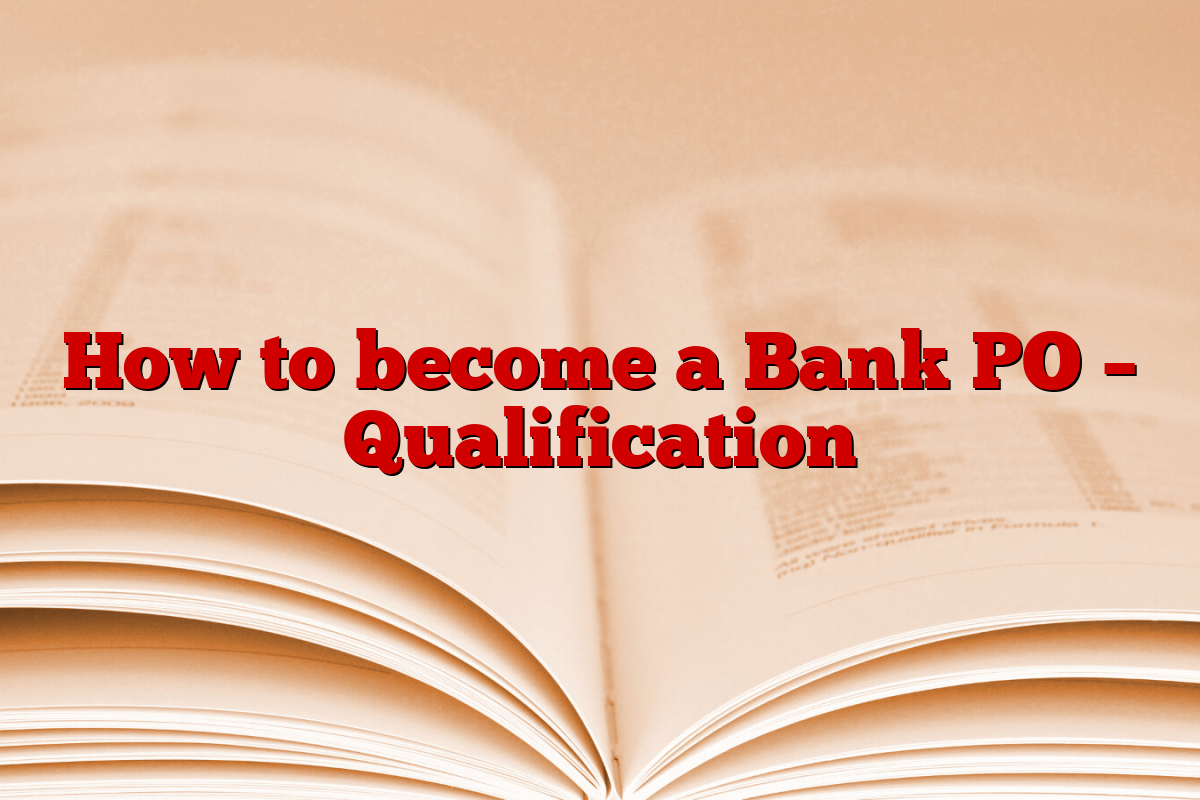 How to become a Bank PO – Qualification
