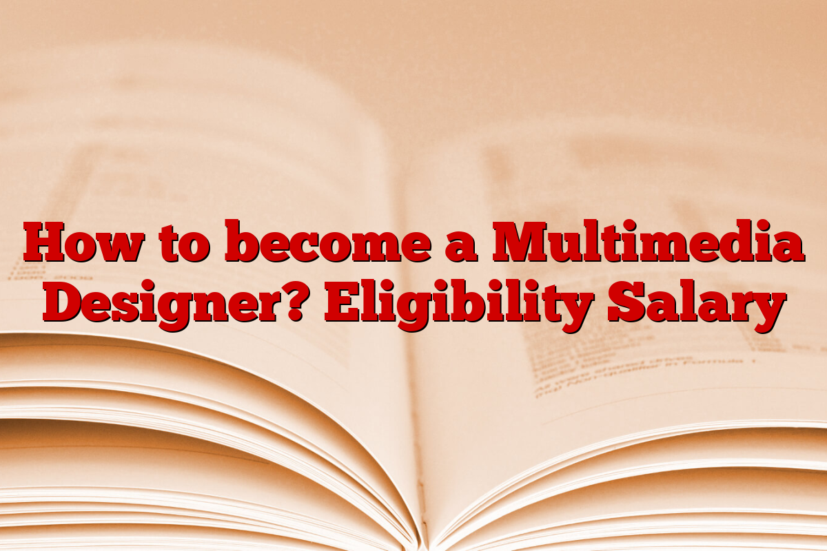 How to become a Multimedia Designer? Eligibility Salary