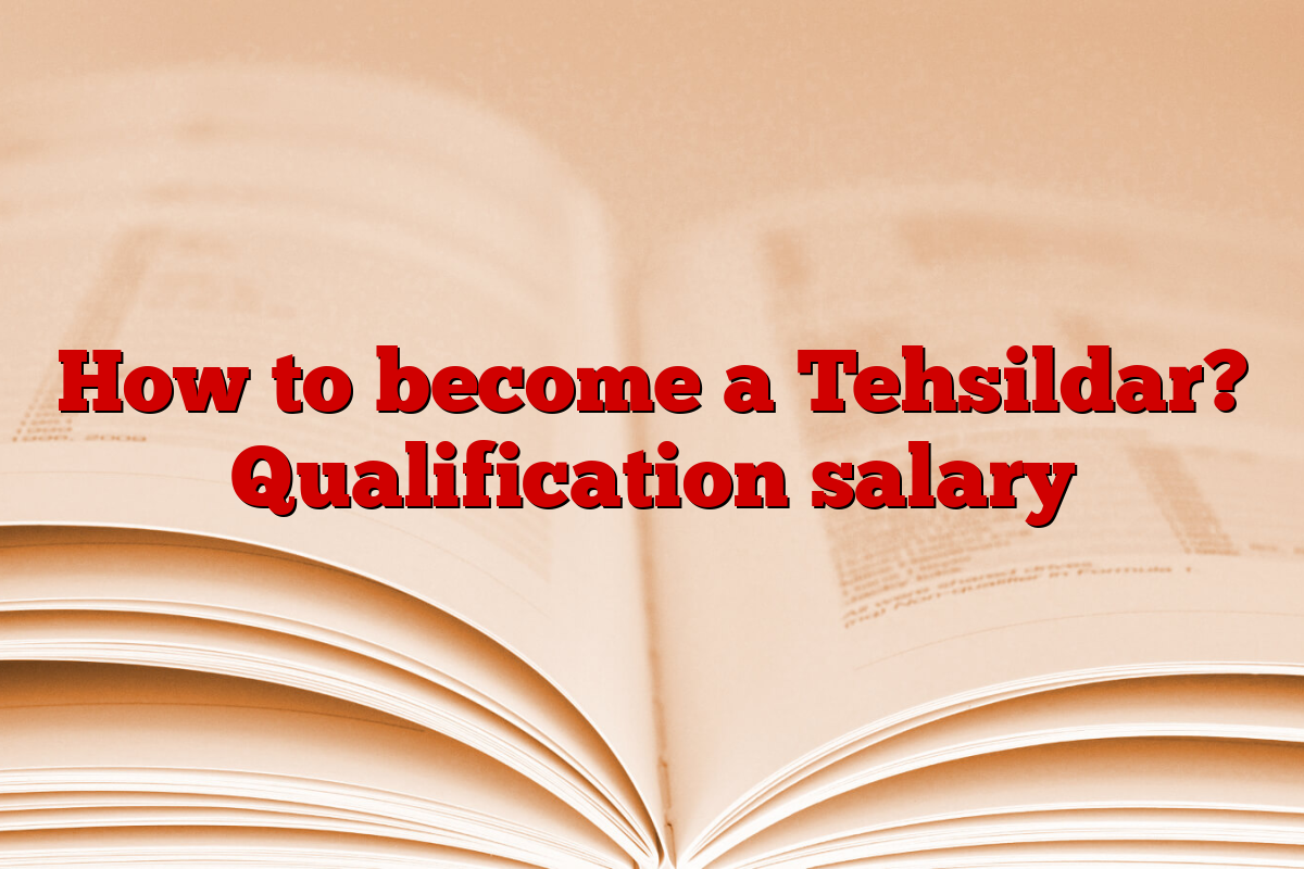 How to become a Tehsildar? Qualification salary