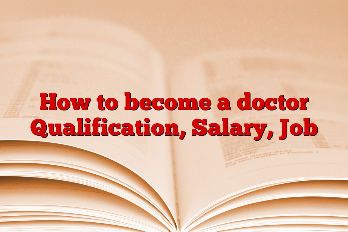 How to become a doctor Qualification, Salary, Job