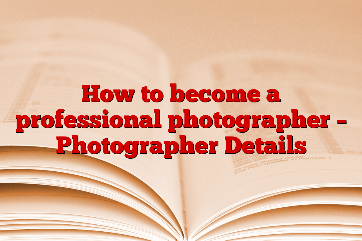 How to become a professional photographer – Photographer Details