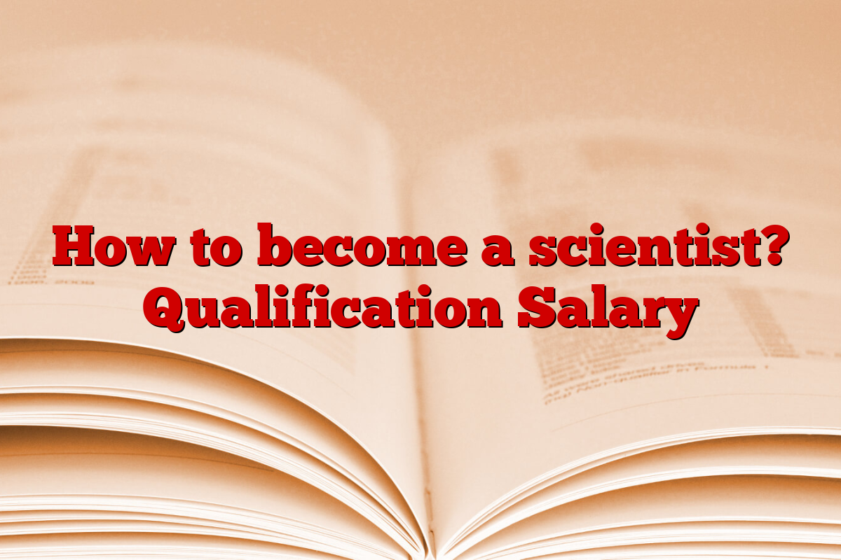 How to become a scientist? Qualification Salary