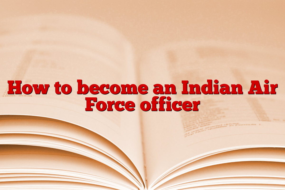 How to become an Indian Air Force officer