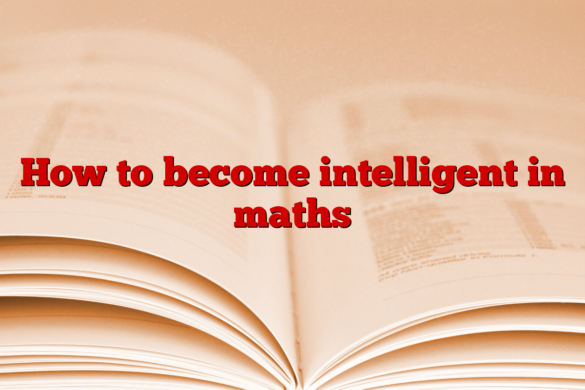 How to become intelligent in maths