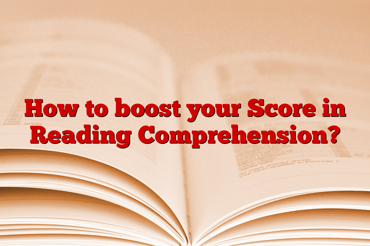 How to boost your Score in Reading Comprehension?