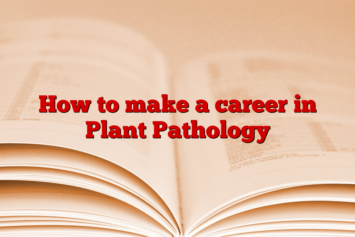 How to make a career in Plant Pathology