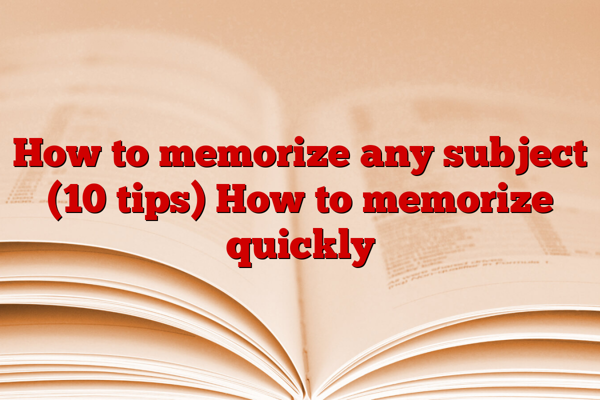 How to memorize any subject (10 tips) How to memorize quickly