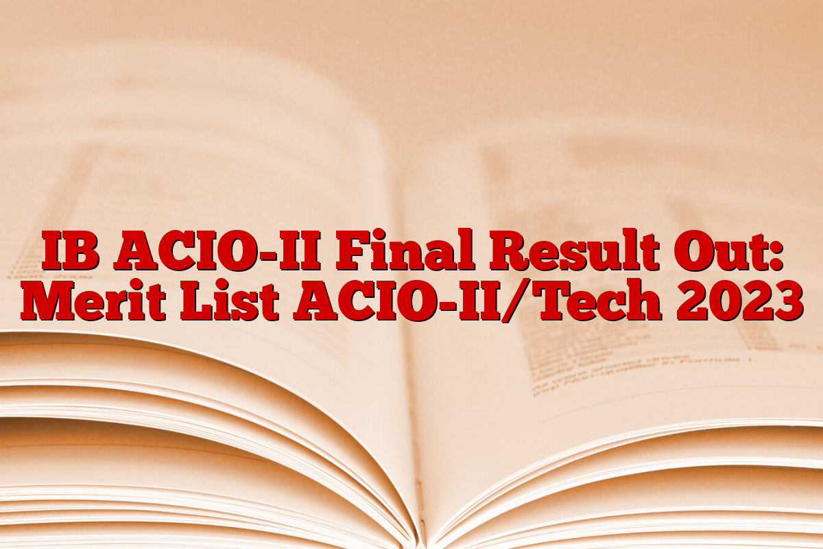 IB ACIO-II Final Result Out: Merit List ACIO-II/Tech 2023