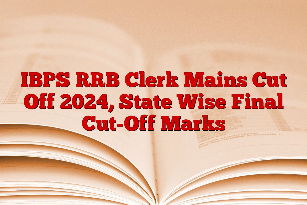 IBPS RRB Clerk Mains Cut Off 2024, State Wise Final Cut-Off Marks