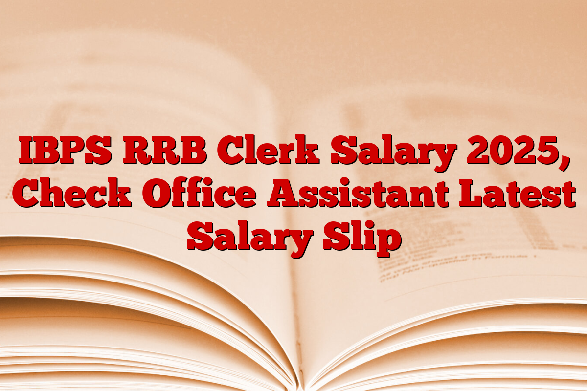 IBPS RRB Clerk Salary 2025, Check Office Assistant Latest Salary Slip