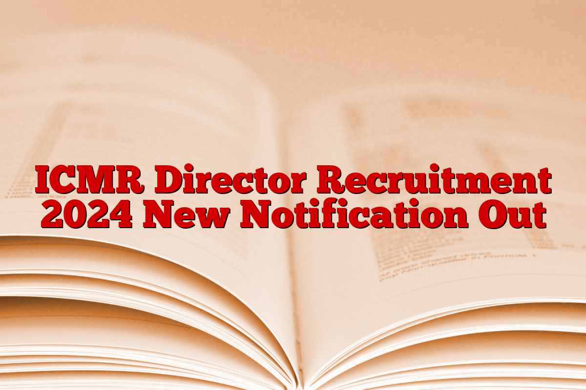 ICMR Director Recruitment 2024 New Notification Out