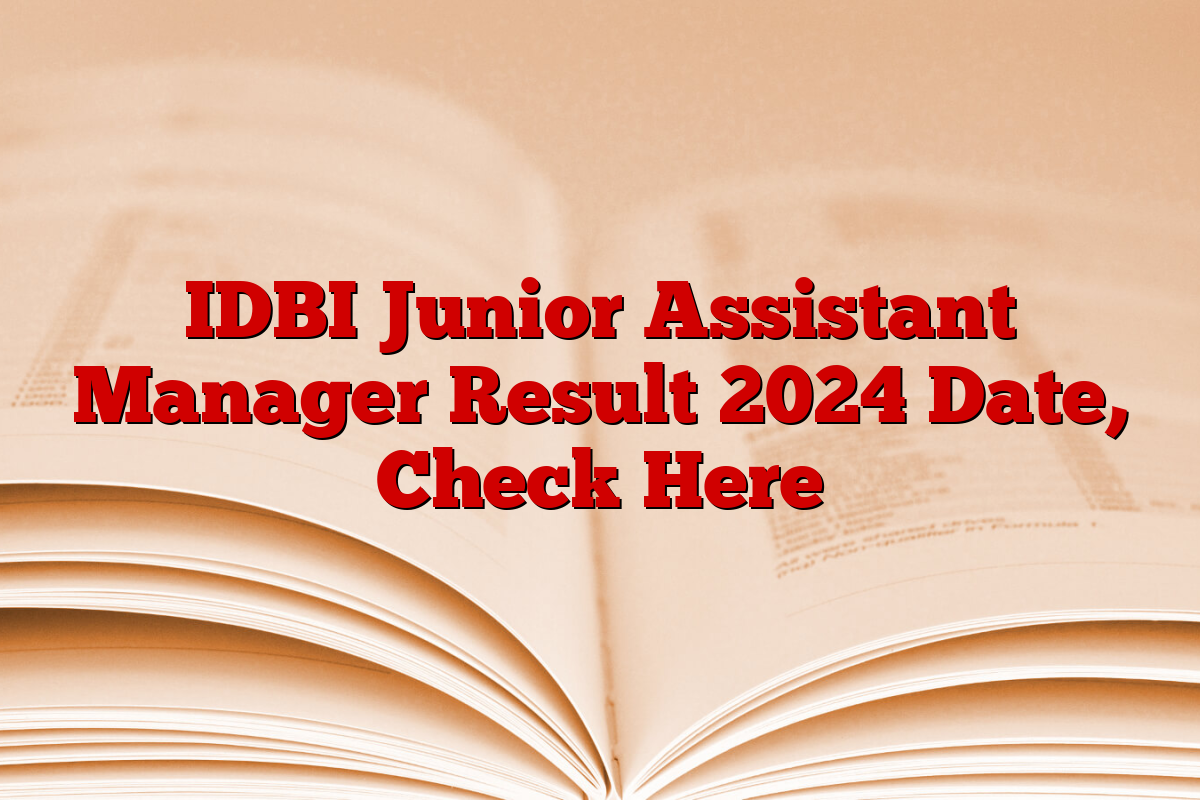 IDBI Junior Assistant Manager Result 2024 Date, Check Here