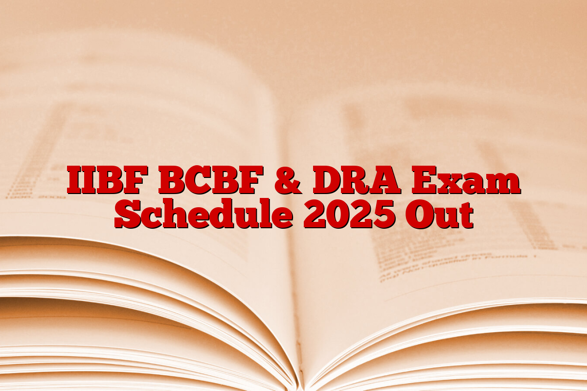 IIBF BCBF & DRA Exam Schedule 2025 Out