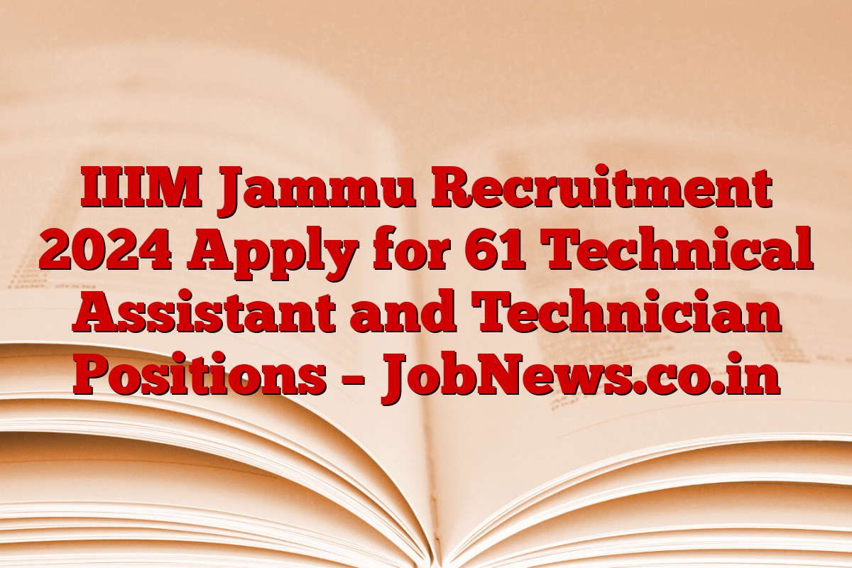 IIIM Jammu Recruitment 2024 Apply for 61 Technical Assistant and Technician Positions – JobNews.co.in IIIM Jammu Recruitment 2024 Apply for 61 Technical Assistant and Technician Positions – JobNews.co.in