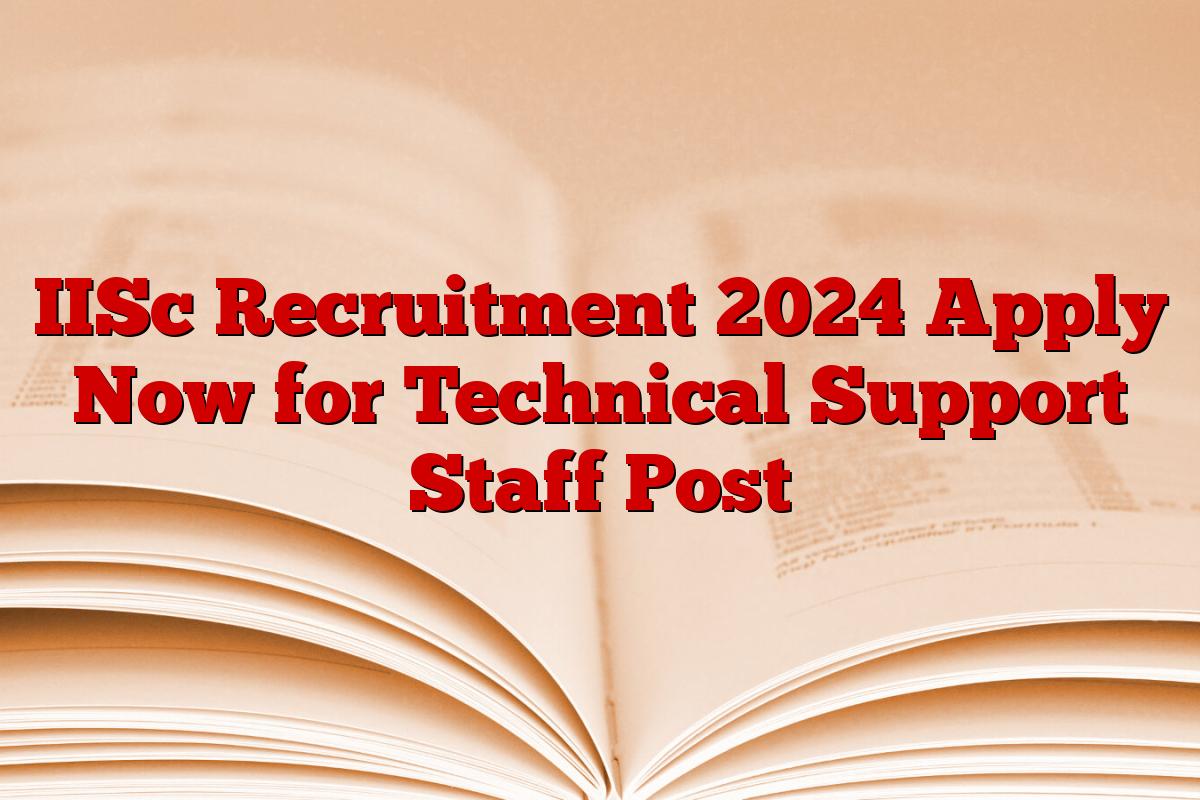 IISc Recruitment 2024 Apply Now for Technical Support Staff Post IISc Recruitment 2024 Apply Now for Technical Support Staff Post