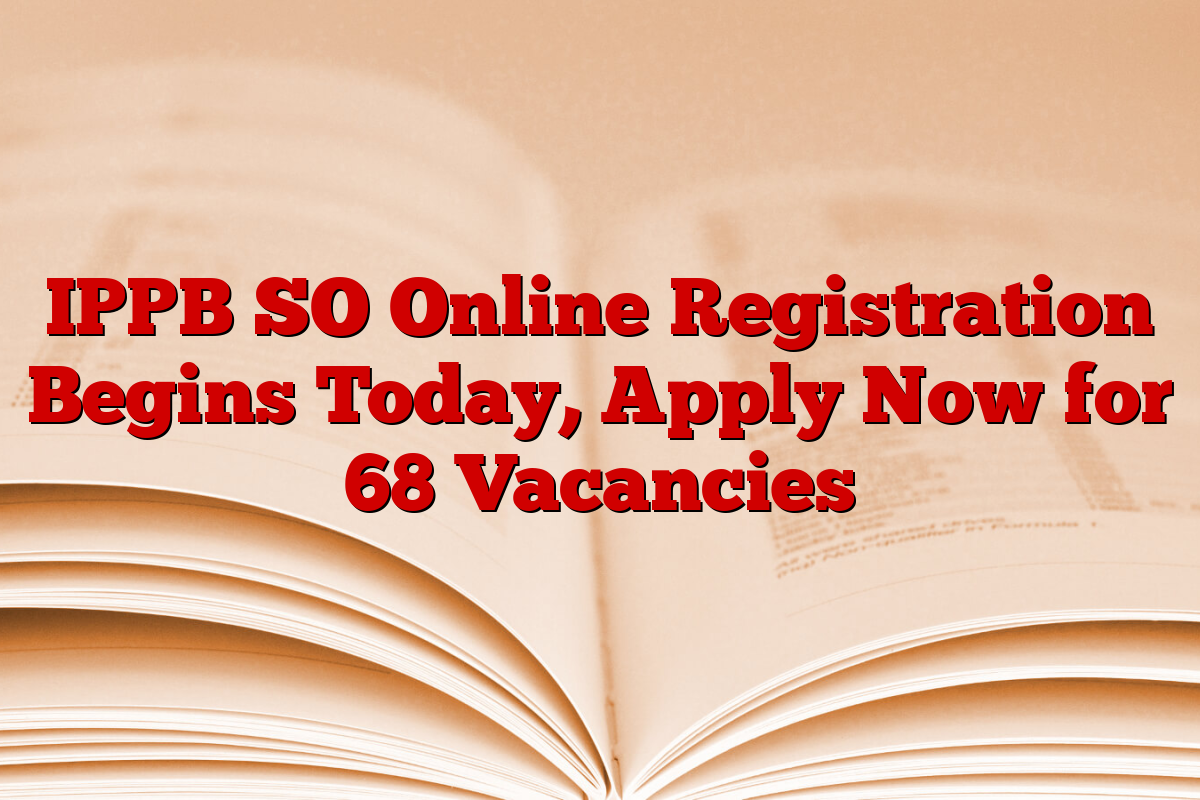 IPPB SO Online Registration Begins Today, Apply Now for 68 Vacancies