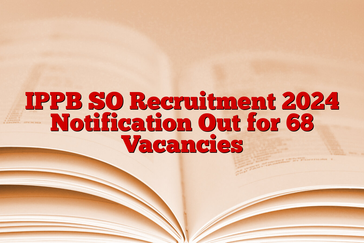 IPPB SO Recruitment 2024 Notification Out for 68 Vacancies
