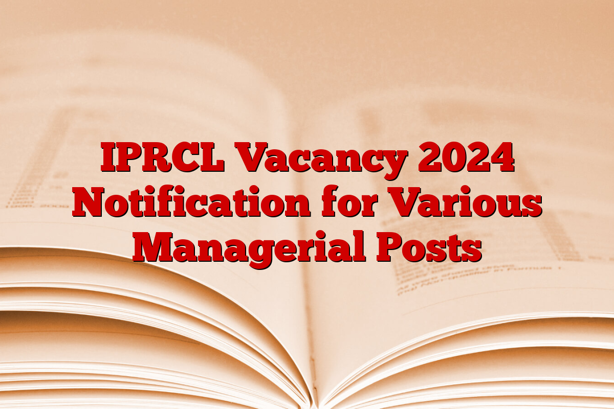 IPRCL Vacancy 2024 Notification for Various Managerial Posts