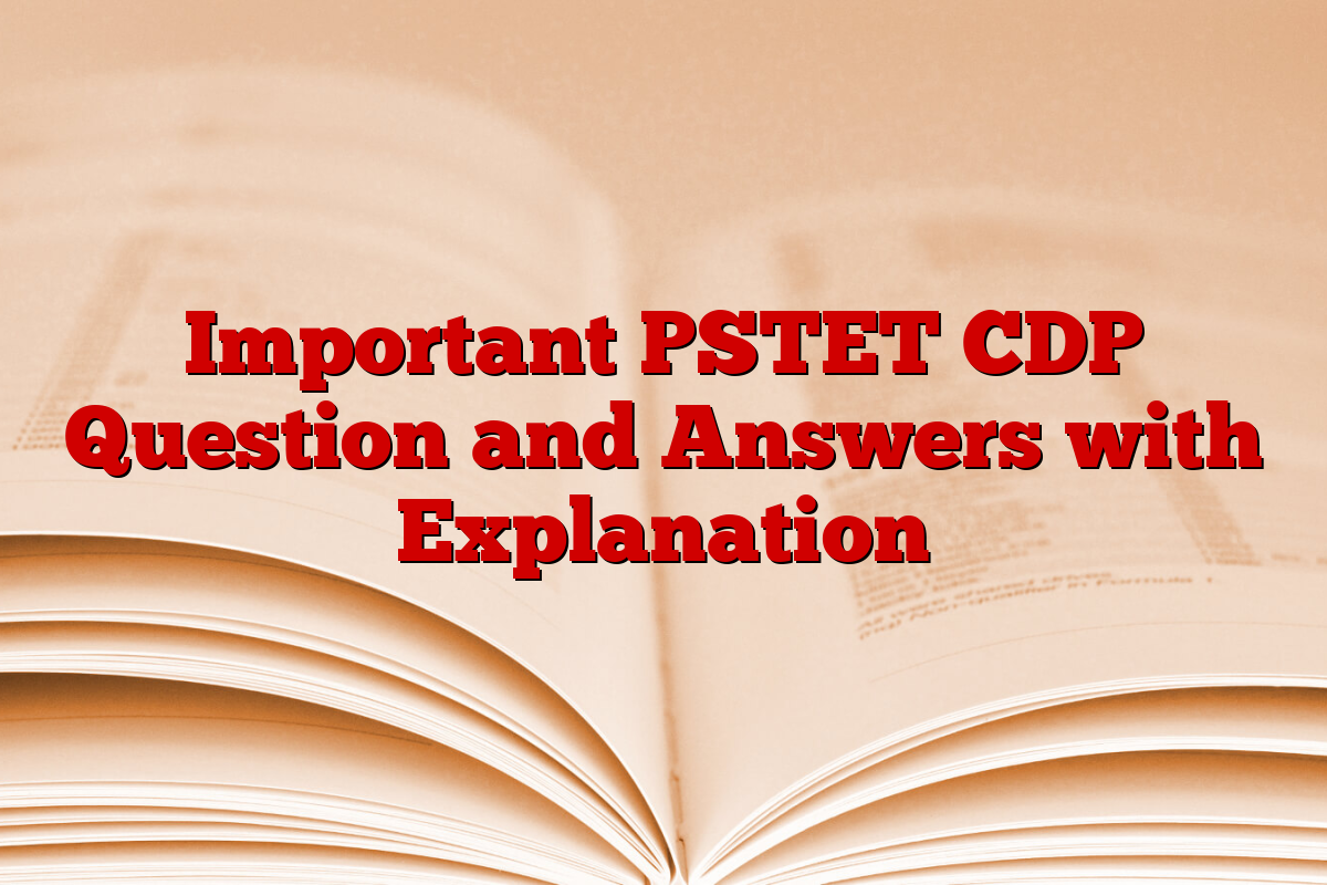 Important PSTET CDP Question and Answers with Explanation