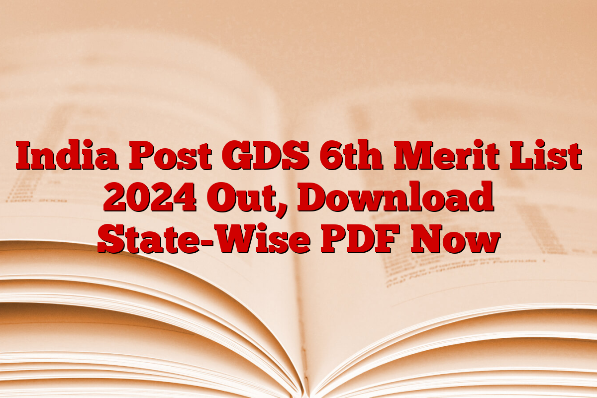 India Post GDS 6th Merit List 2024 Out, Download State-Wise PDF Now