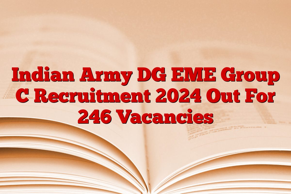 Indian Army DG EME Group C Recruitment 2024 Out For 246 Vacancies