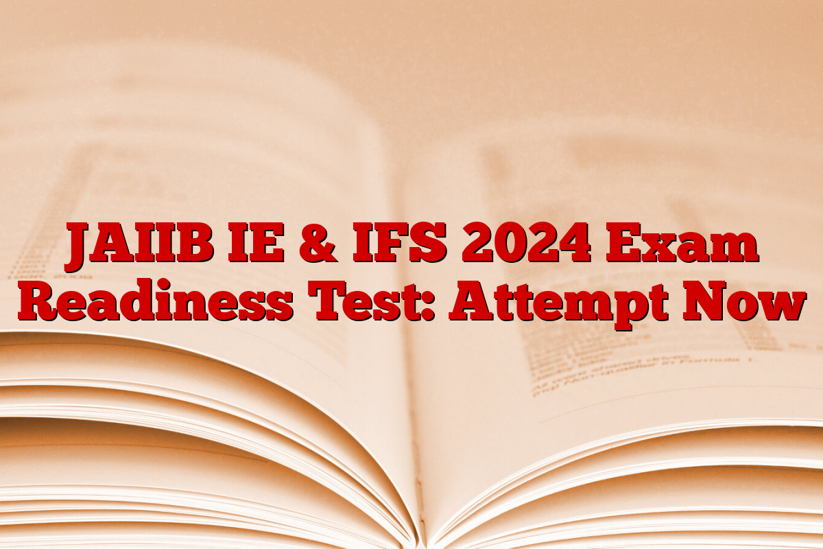 JAIIB IE & IFS 2024 Exam Readiness Test: Attempt Now
