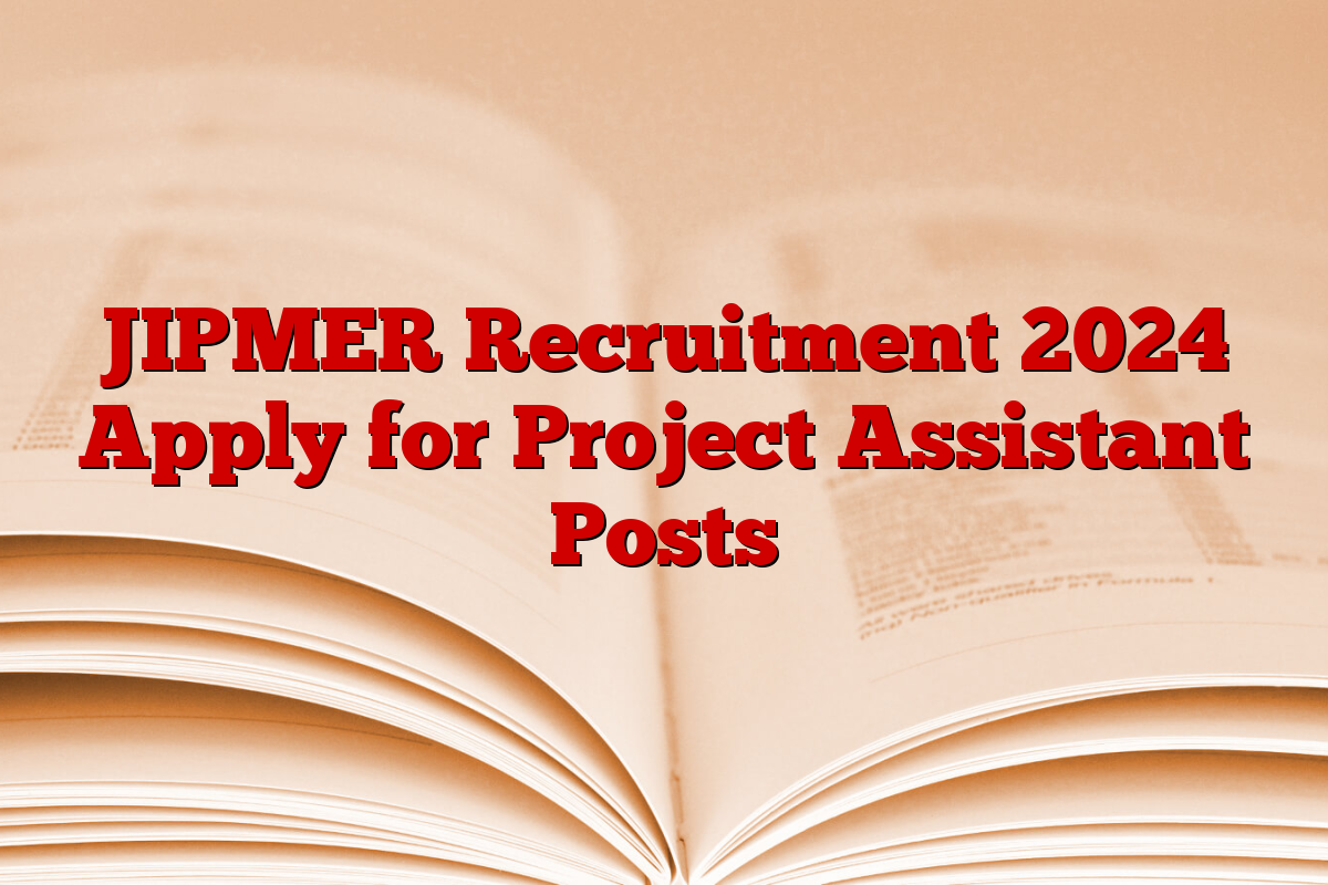 JIPMER Recruitment 2024 Apply for Project Assistant Posts