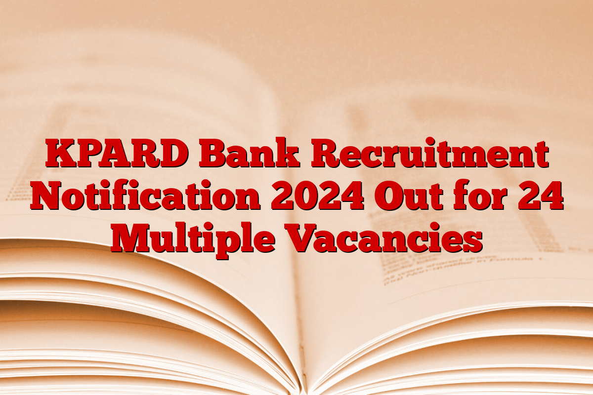 KPARD Bank Recruitment Notification 2024 Out for 24 Multiple Vacancies