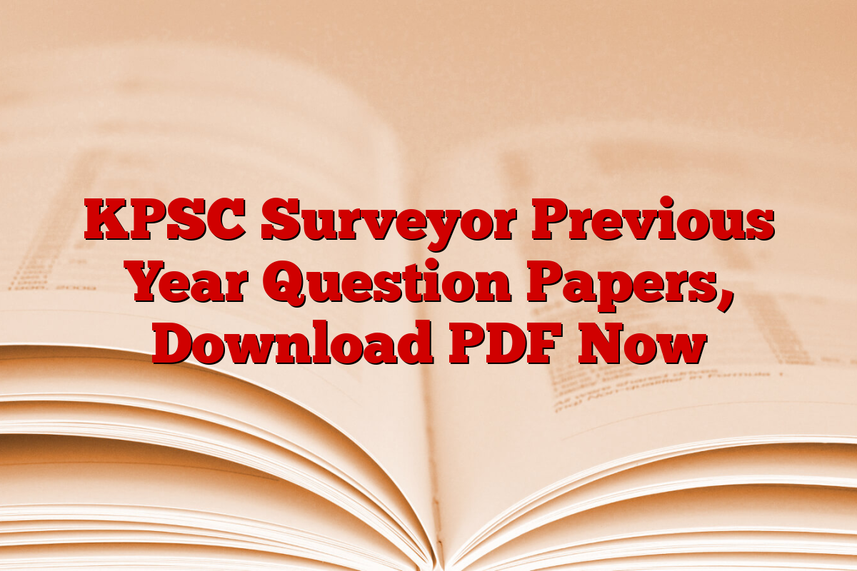 KPSC Surveyor Previous Year Question Papers, Download PDF Now KPSC Surveyor Previous Year Question Papers, Download PDF Now