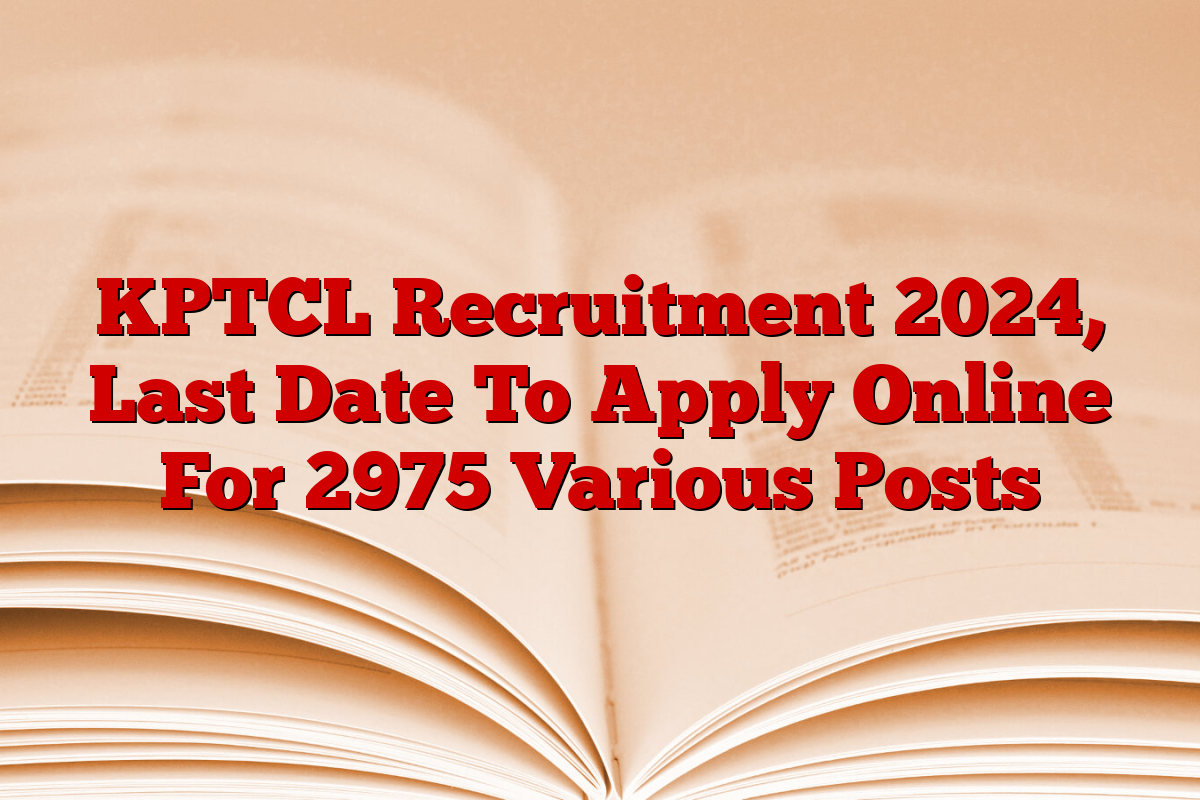 KPTCL Recruitment 2024, Last Date To Apply Online For 2975 Various Posts
