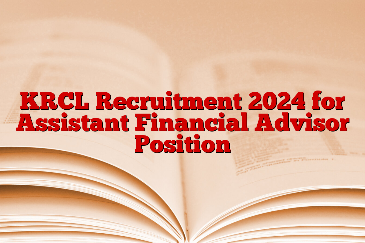 KRCL Recruitment 2024 for Assistant Financial Advisor Position KRCL Recruitment 2024 for Assistant Financial Advisor Position