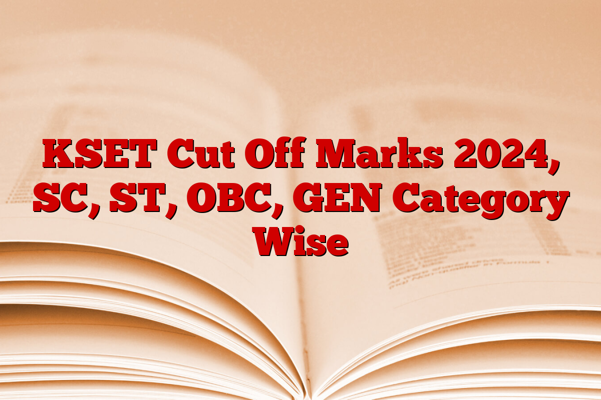 KSET Cut Off Marks 2024, SC, ST, OBC, GEN Category Wise KSET Cut Off Marks 2024, SC, ST, OBC, GEN Category Wise