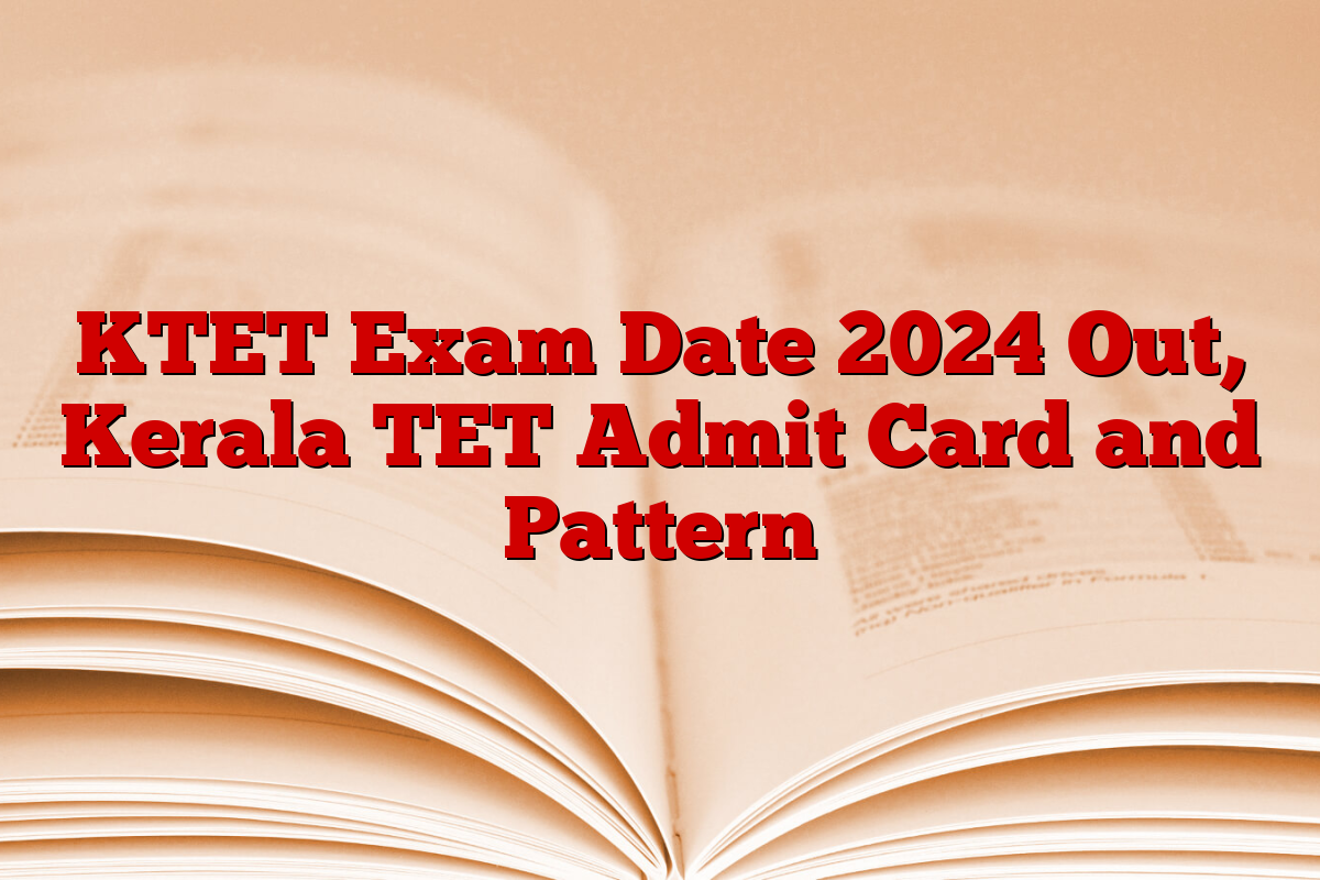 KTET Exam Date 2024 Out, Kerala TET Admit Card and Pattern