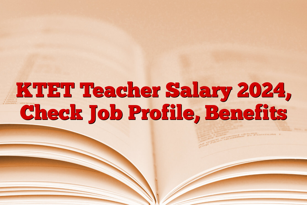 KTET Teacher Salary 2024, Check Job Profile, Benefits
