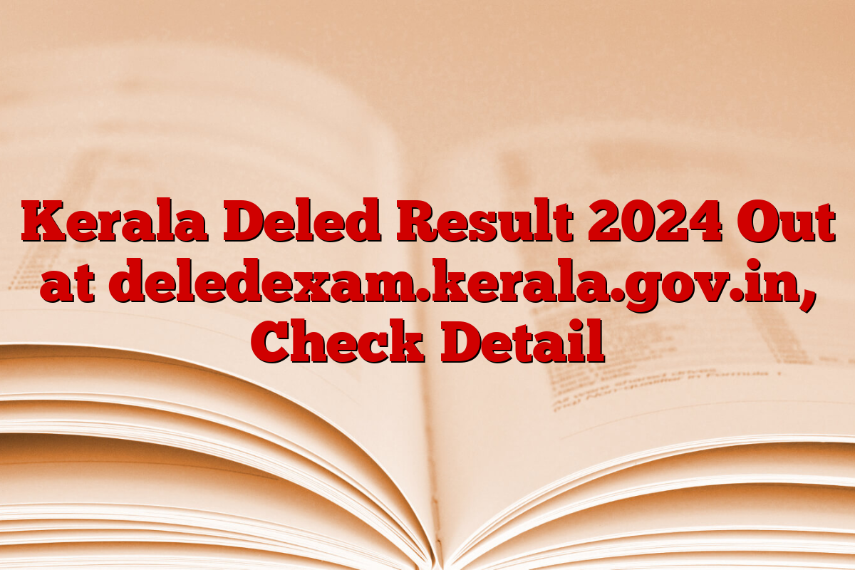 Kerala Deled Result 2024 Out at deledexam.kerala.gov.in, Check Detail
