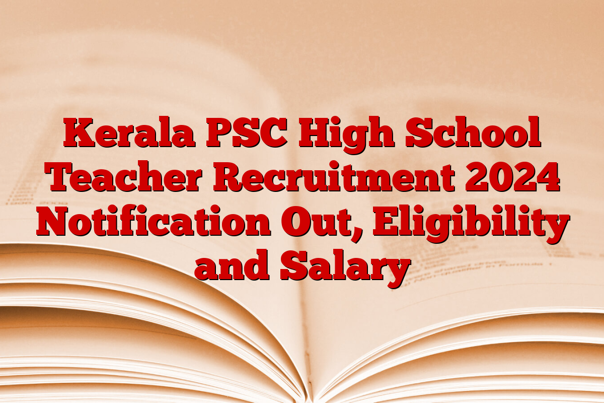 Kerala PSC High School Teacher Recruitment 2024 Notification Out, Eligibility and Salary