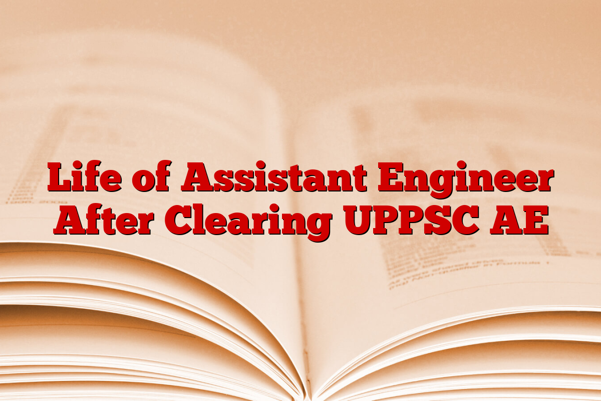 Life of Assistant Engineer After Clearing UPPSC AE