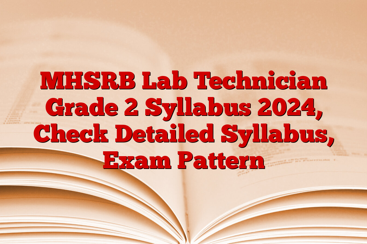 MHSRB Lab Technician Grade 2 Syllabus 2024, Check Detailed Syllabus, Exam Pattern