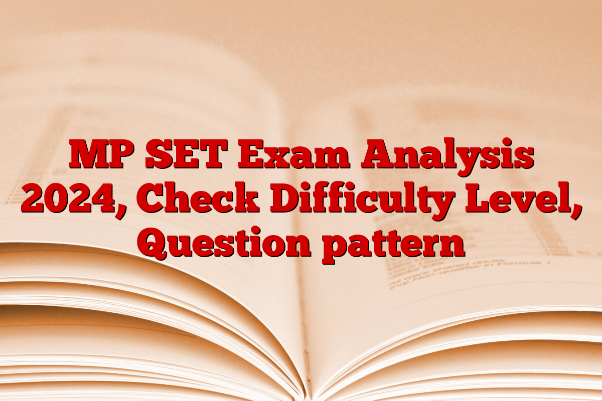 MP SET Exam Analysis 2024, Check Difficulty Level, Question pattern