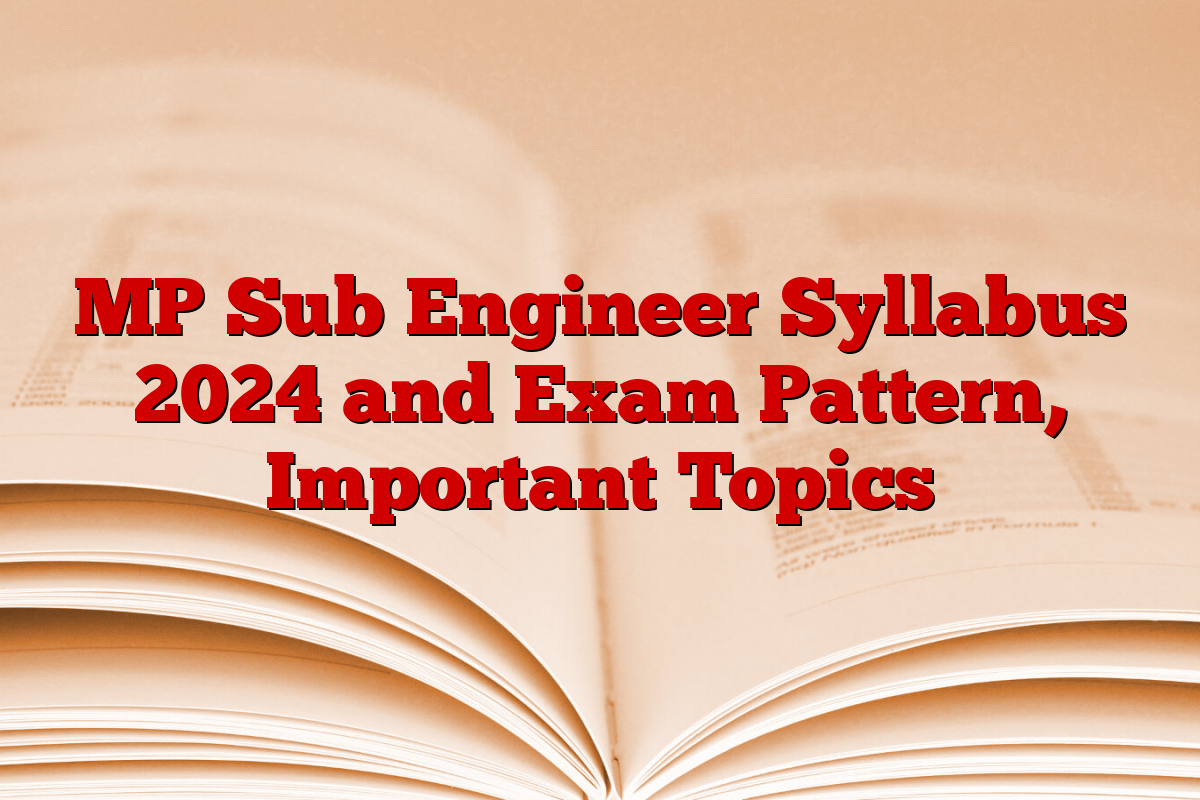 MP Sub Engineer Syllabus 2024 and Exam Pattern, Important Topics