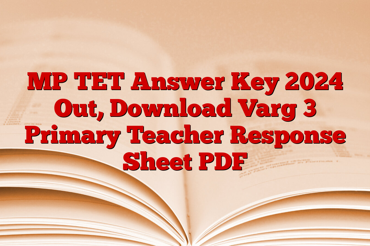 MP TET Answer Key 2024 Out, Download Varg 3 Primary Teacher Response Sheet PDF