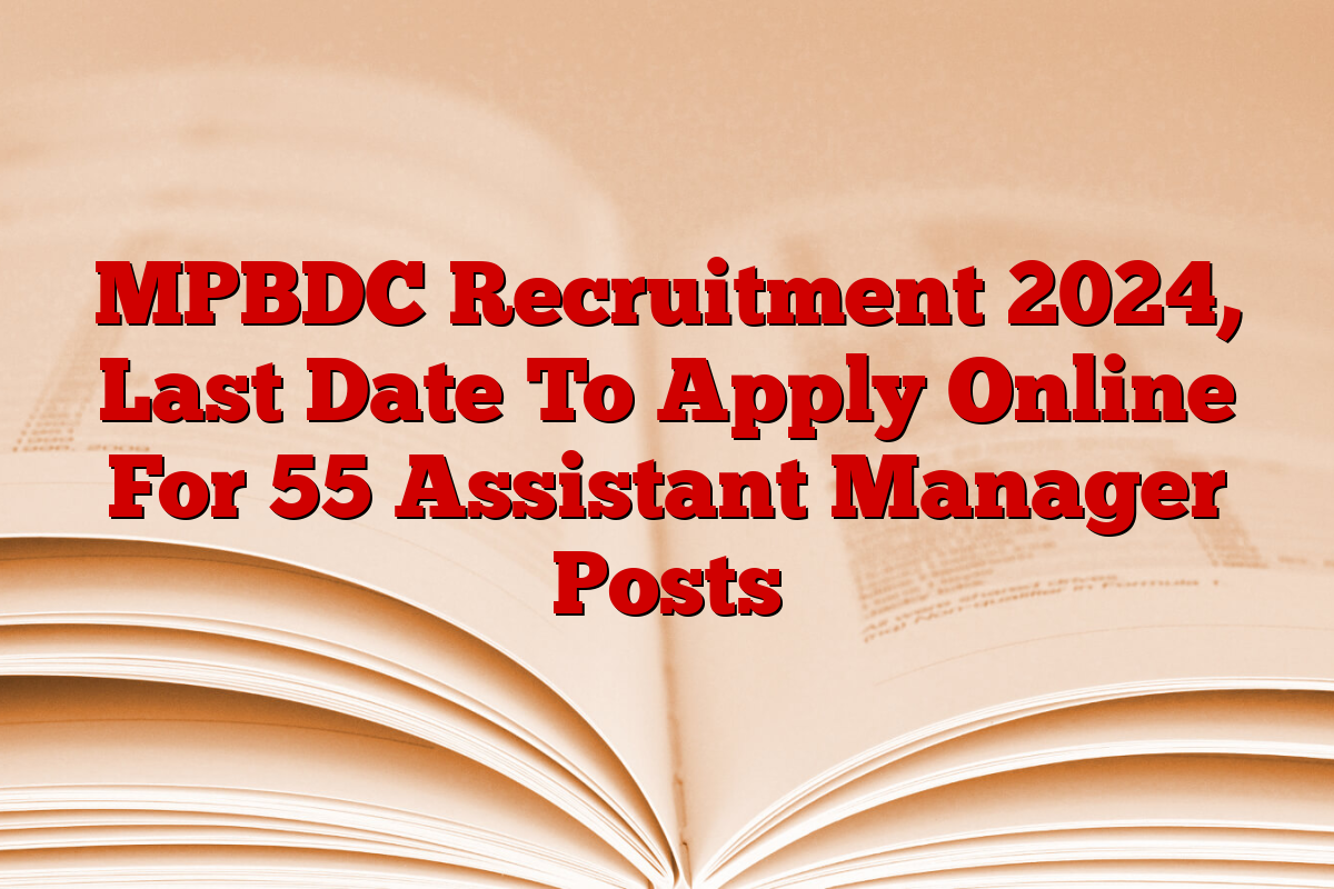 MPBDC Recruitment 2024, Last Date To Apply Online For 55 Assistant Manager Posts