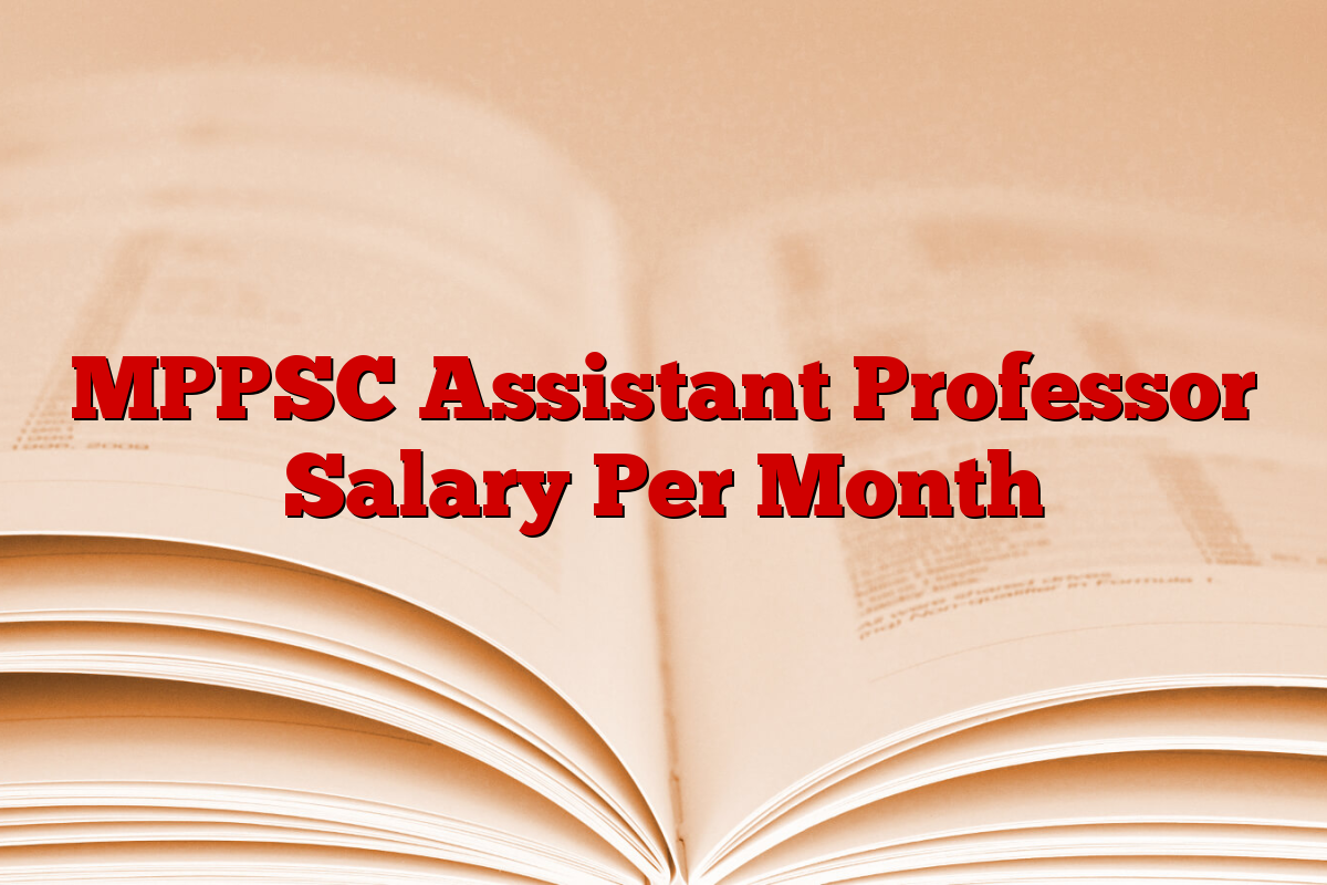 MPPSC Assistant Professor Salary Per Month MPPSC Assistant Professor Salary Per Month
