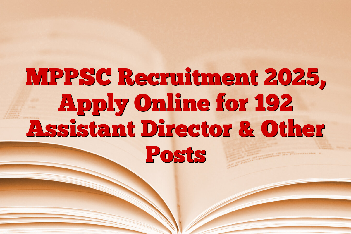 MPPSC Recruitment 2025, Apply Online for 192 Assistant Director & Other Posts