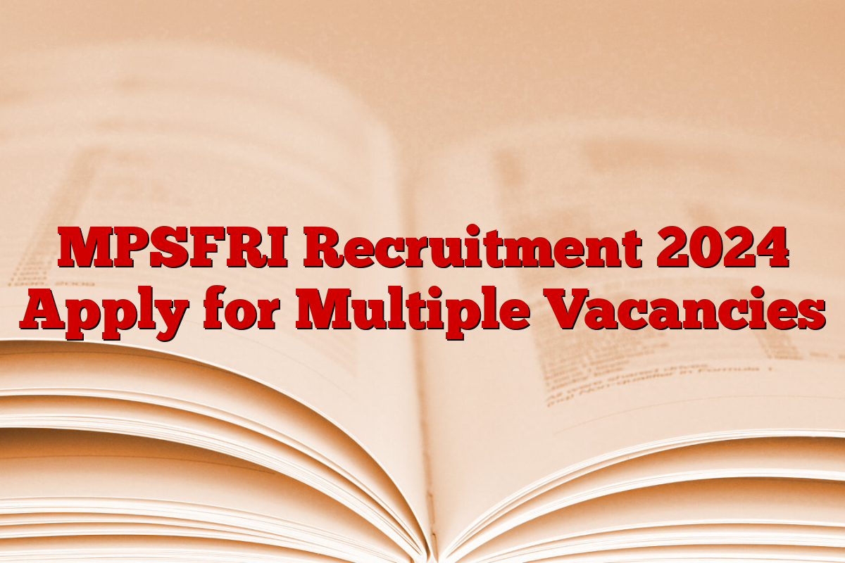MPSFRI Recruitment 2024 Apply for Multiple Vacancies MPSFRI Recruitment 2024 Apply for Multiple Vacancies