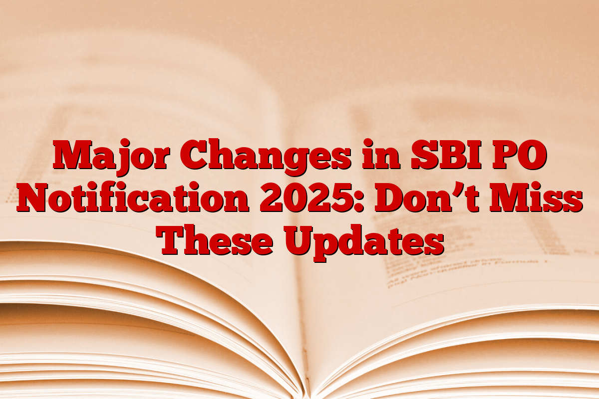 Major Changes in SBI PO Notification 2025: Don’t Miss These Updates
